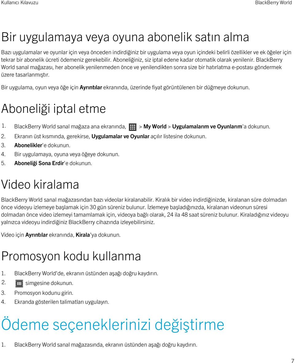 BlackBerry World sanal mağazası, her abonelik yenilenmeden önce ve yenilendikten sonra size bir hatırlatma e-postası göndermek üzere tasarlanmıştır.