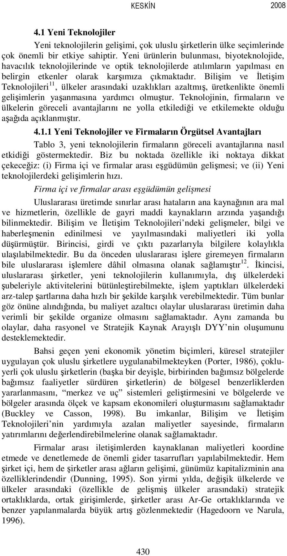 Bilişim ve İletişim Teknolojileri 11, ülkeler arasındaki uzaklıkları azaltmış, üretkenlikte önemli gelişimlerin yaşanmasına yardımcı olmuştur.