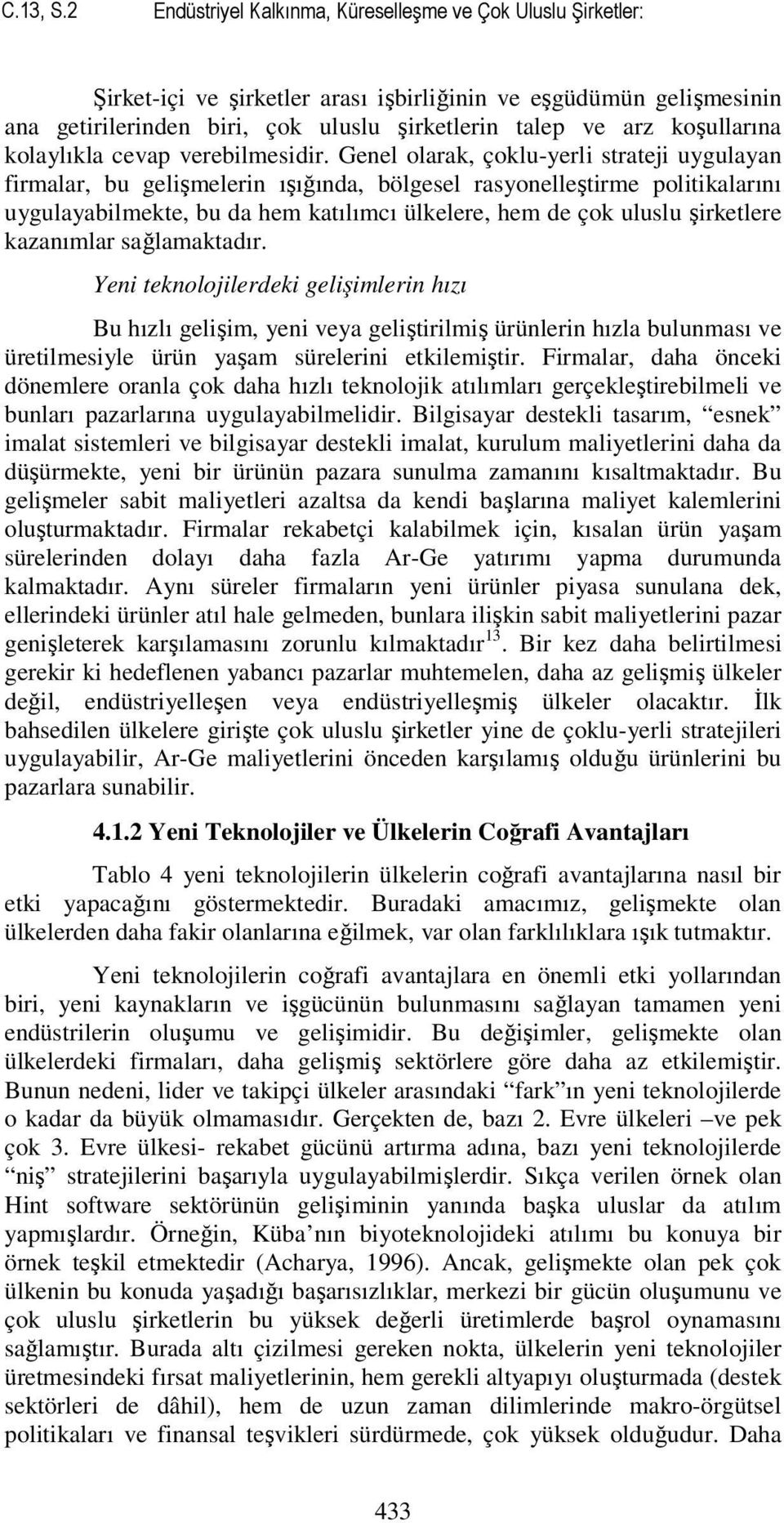 koşullarına kolaylıkla cevap verebilmesidir.