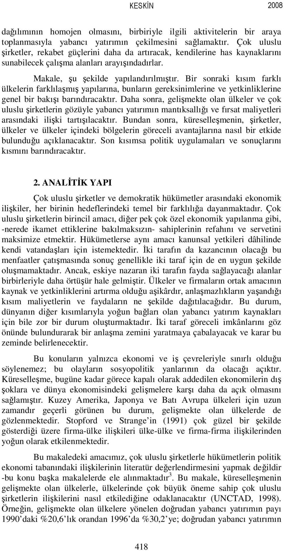 Bir sonraki kısım farklı ülkelerin farklılaşmış yapılarına, bunların gereksinimlerine ve yetkinliklerine genel bir bakışı barındıracaktır.