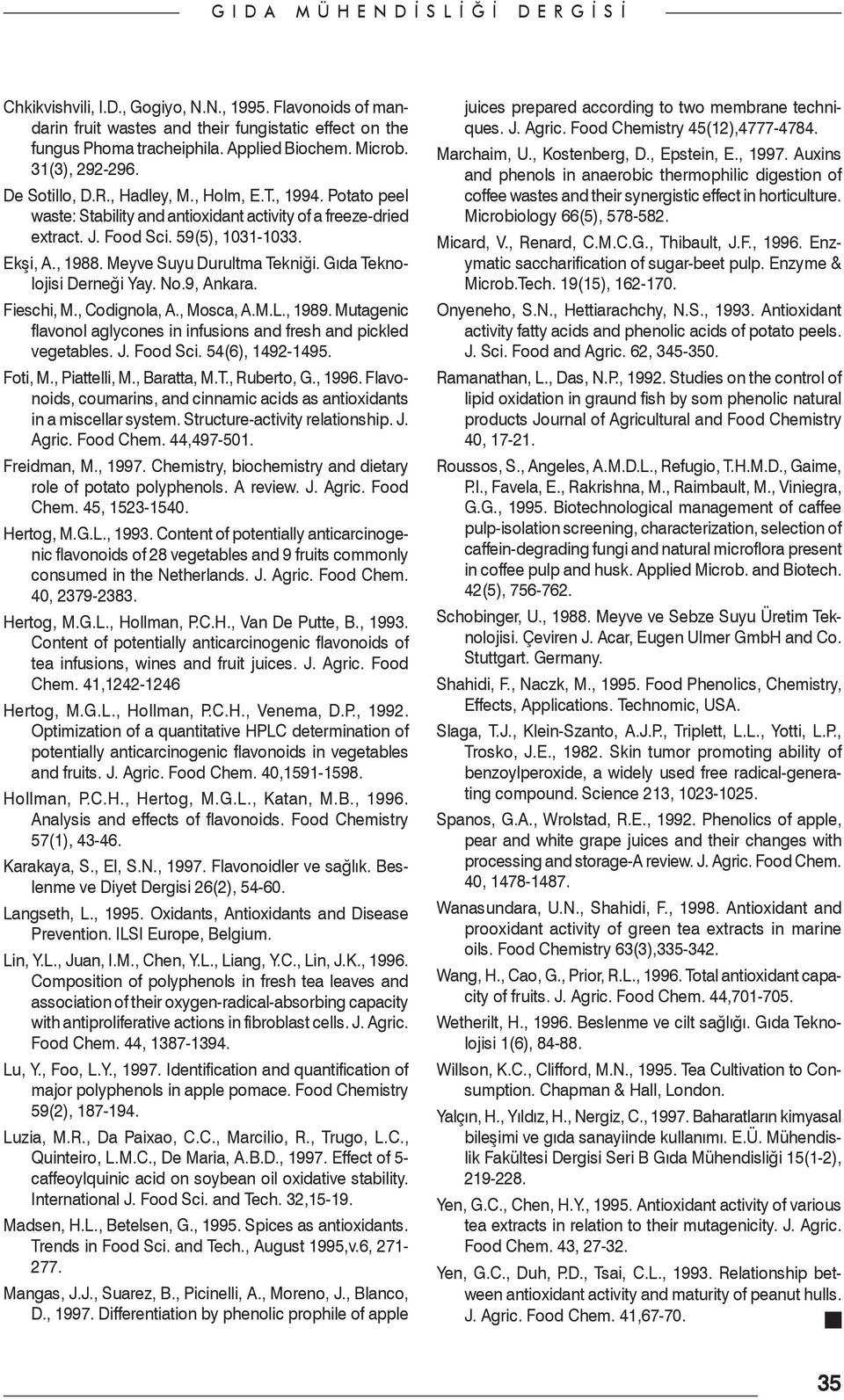 Gıda Teknolojisi Derneği Yay. No.9, Ankara. Fieschi, M., Codignola, A., Mosca, A.M.L., 1989. Mutagenic flavonol aglycones in infusions and fresh and pickled vegetables. J. Food Sci. 54(6), 1492-1495.