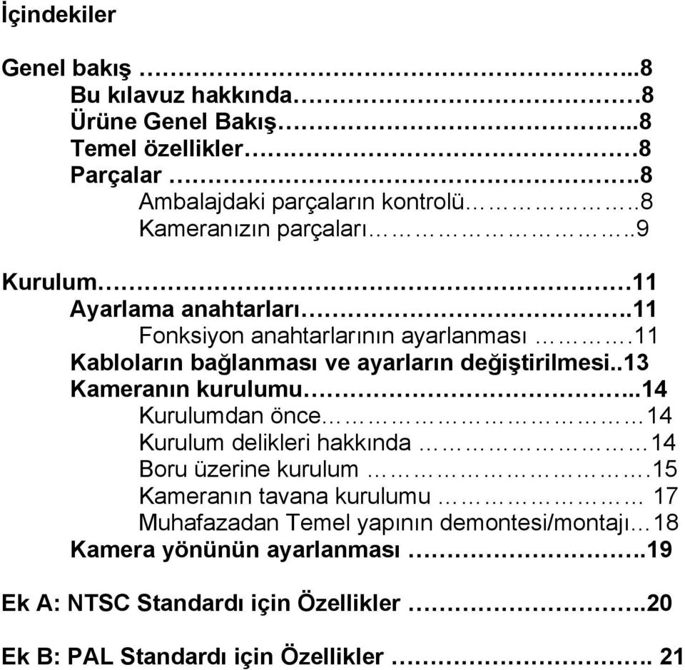 11 Kabloların bağlanması ve ayarların değiştirilmesi..13 Kameranın kurulumu.