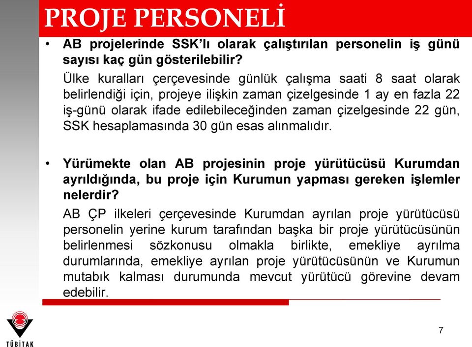 gün, SSK hesaplamasında 30 gün esas alınmalıdır. Yürümekte olan AB projesinin proje yürütücüsü Kurumdan ayrıldığında, bu proje için Kurumun yapması gereken işlemler nelerdir?