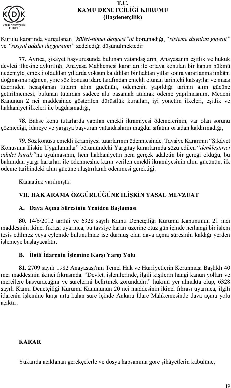 yıllarda yoksun kaldıkları bir haktan yıllar sonra yararlanma imkânı doğmasına rağmen, yine söz konusu idare tarafından emekli olunan tarihteki katsayılar ve maaş üzerinden hesaplanan tutarın alım