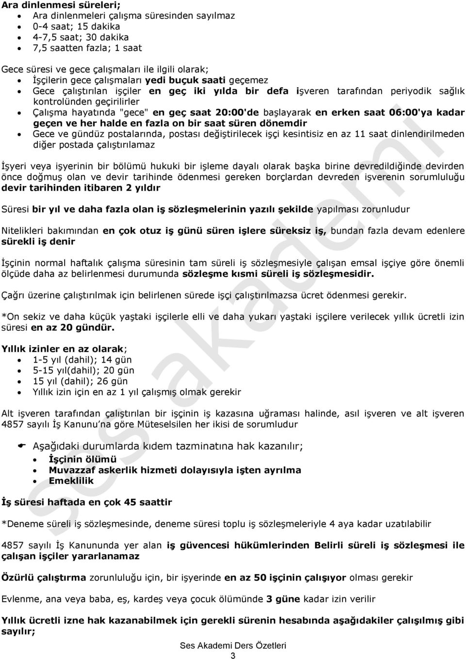 20:00'de başlayarak en erken saat 06:00'ya kadar geçen ve her halde en fazla on bir saat süren dönemdir Gece ve gündüz postalarında, postası değiştirilecek işçi kesintisiz en az 11 saat