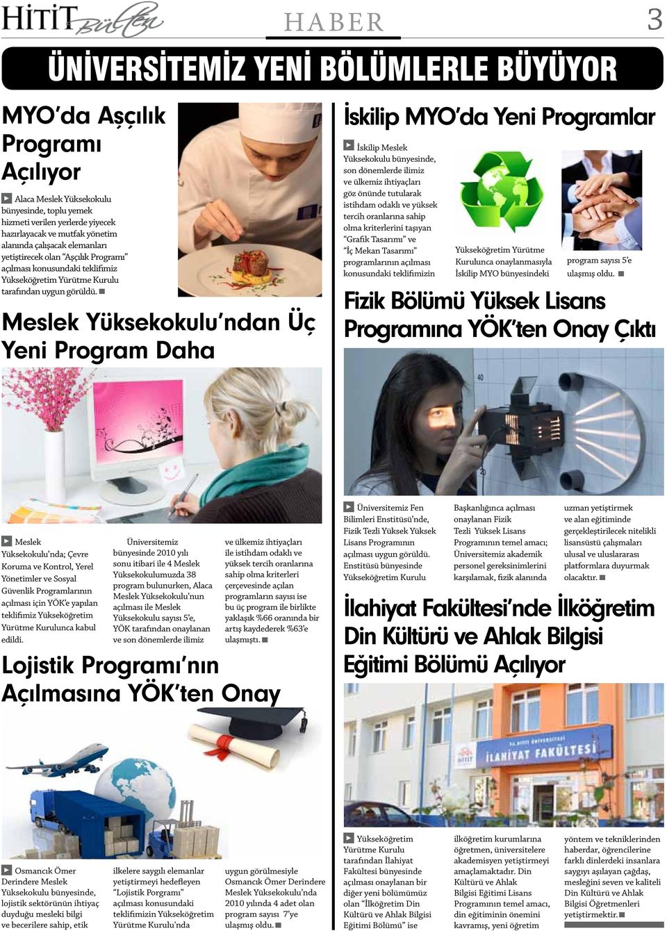 HABER ÜNİVERSİTEMİZ YENİ BÖLÜMLERLE BÜYÜYOR MYO da Aşçılık Programı Açılıyor Meslek Yüksekokulu ndan Üç Yeni Program Daha İskilip MYO da Yeni Programlar İskilip Meslek Yüksekokulu bünyesinde, son