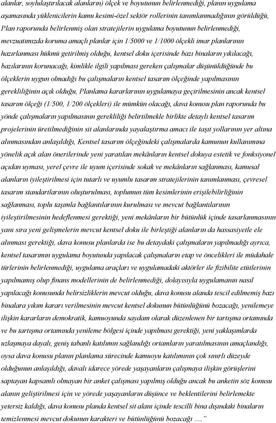 içerisinde bazı binaların yıkılacağı, bazılarının korunacağı, kimlikle ilgili yapılması gereken çalışmalar düşünüldüğünde bu ölçeklerin uygun olmadığı bu çalışmaların kentsel tasarım ölçeğinde