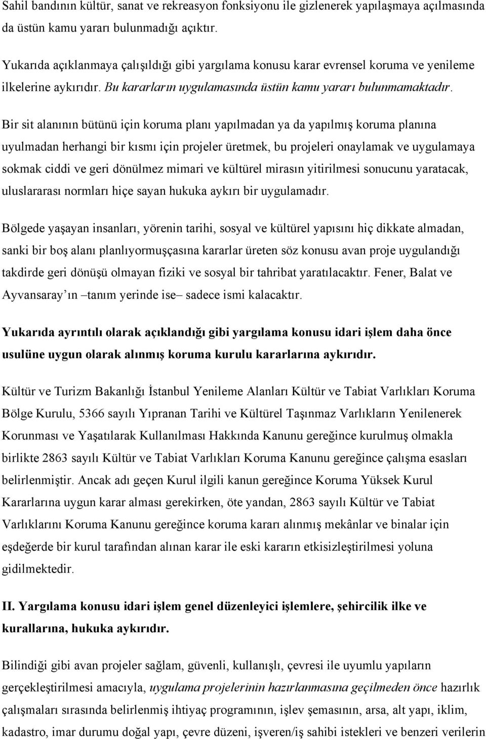 Bir sit alanının bütünü için koruma planı yapılmadan ya da yapılmış koruma planına uyulmadan herhangi bir kısmı için projeler üretmek, bu projeleri onaylamak ve uygulamaya sokmak ciddi ve geri