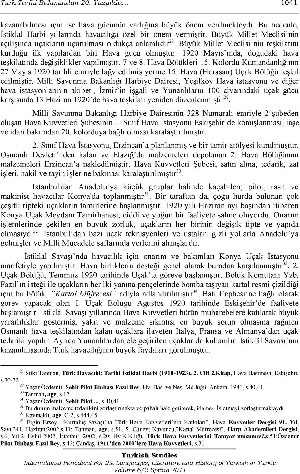 1920 Mayıs ında, doğudaki hava teģkilatında değiģiklikler yapılmıģtır. 7 ve 8. Hava Bölükleri 15. Kolordu Kumandanlığının 27 Mayıs 1920 tarihli emriyle lağv edilmiģ yerine 15.