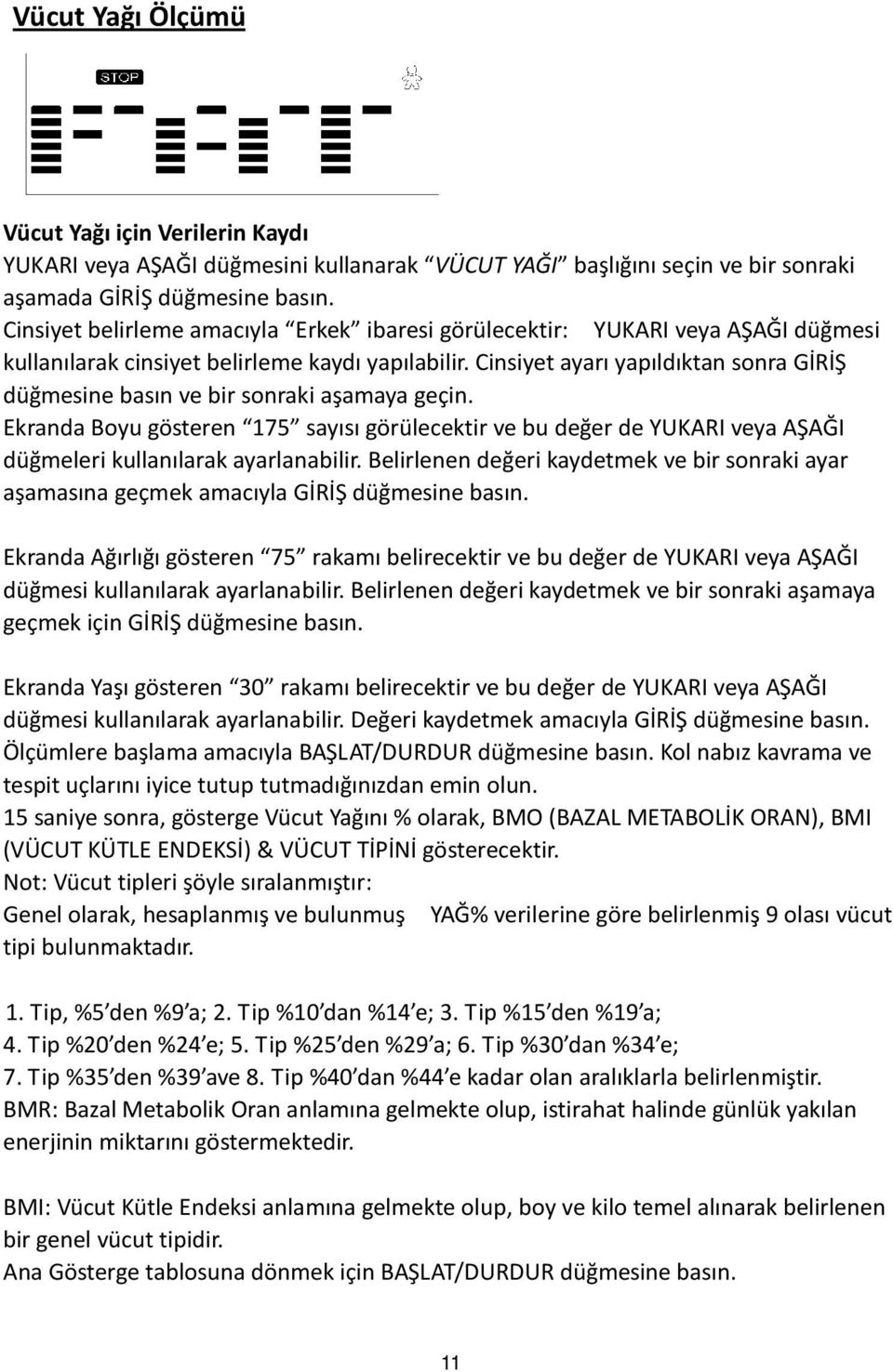 Cinsiyet ayarı yapıldıktan sonra GİRİŞ düğmesine basın ve bir sonraki aşamaya geçin.