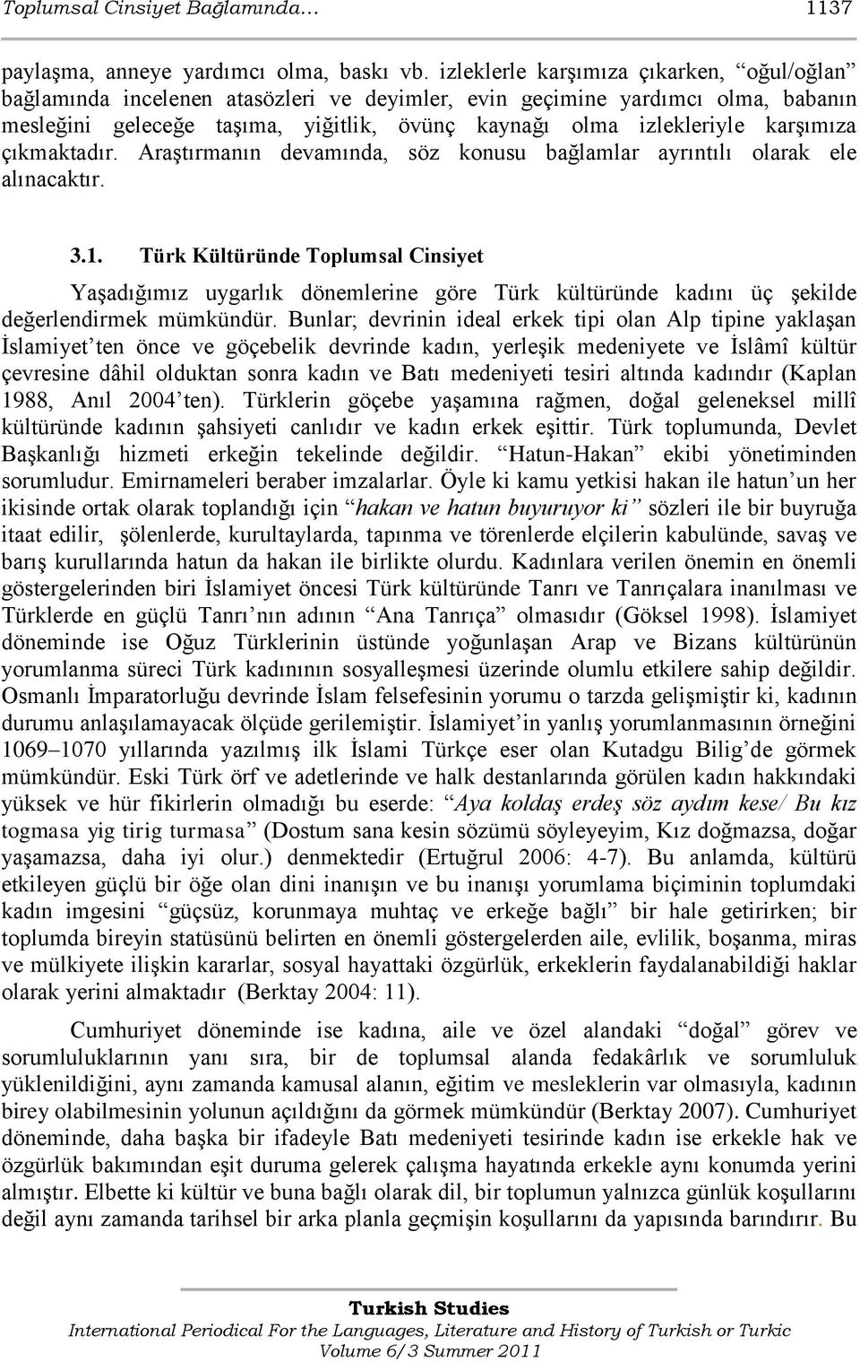 karşımıza çıkmaktadır. Araştırmanın devamında, söz konusu bağlamlar ayrıntılı olarak ele alınacaktır. 3.1.