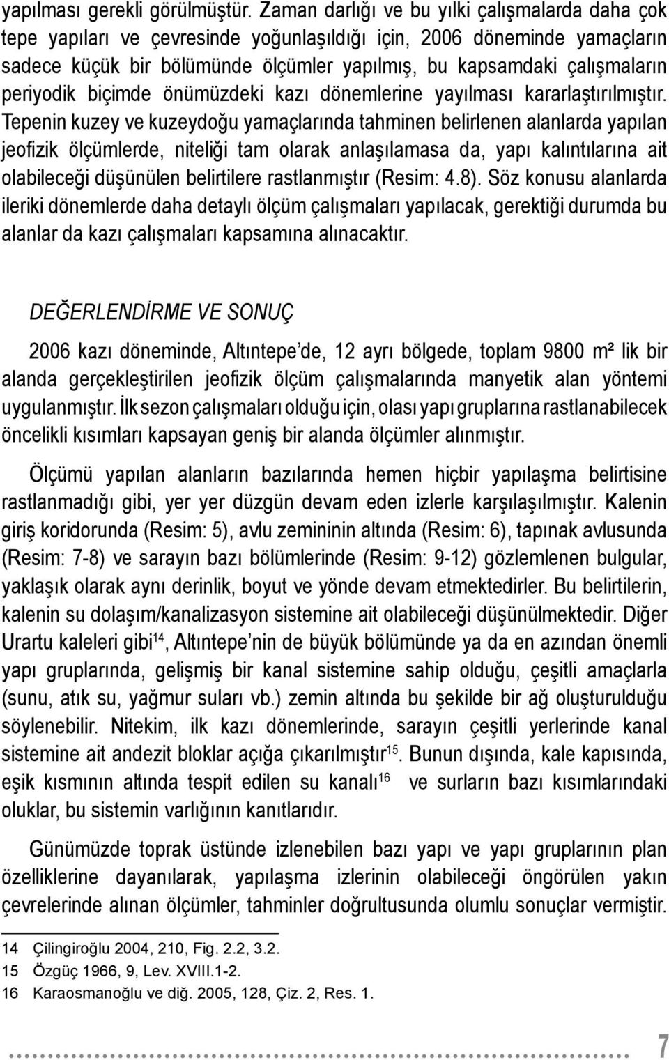 periyodik biçimde önümüzdeki kazı dönemlerine yayılması kararlaştırılmıştır.