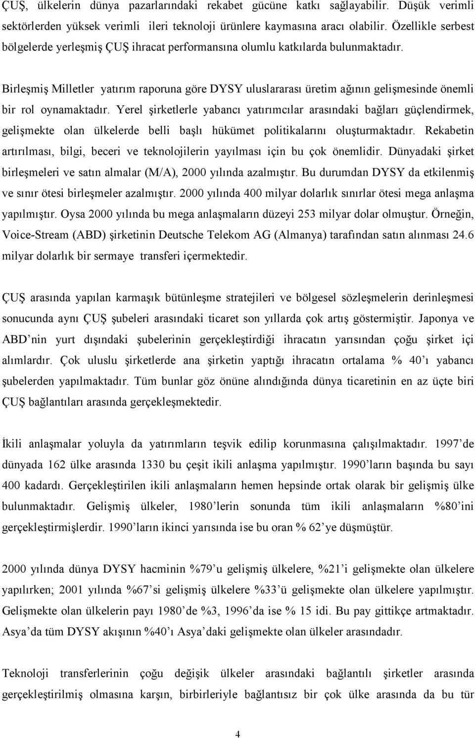 Birleşmiş Milletler yatırım raporuna göre DYSY uluslararası üretim ağının gelişmesinde önemli bir rol oynamaktadır.