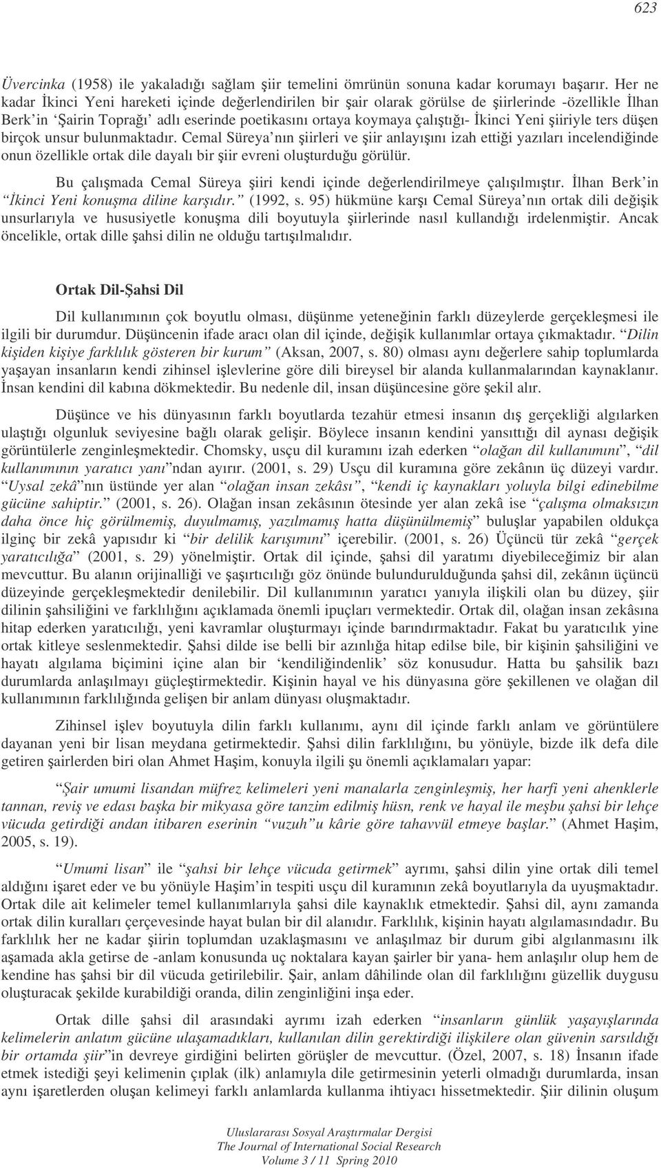 ters düen birçok unsur bulunmaktadır. Cemal Süreya nın iirleri ve iir anlayıını izah ettii yazıları incelendiinde onun özellikle ortak dile dayalı bir iir evreni oluturduu görülür.