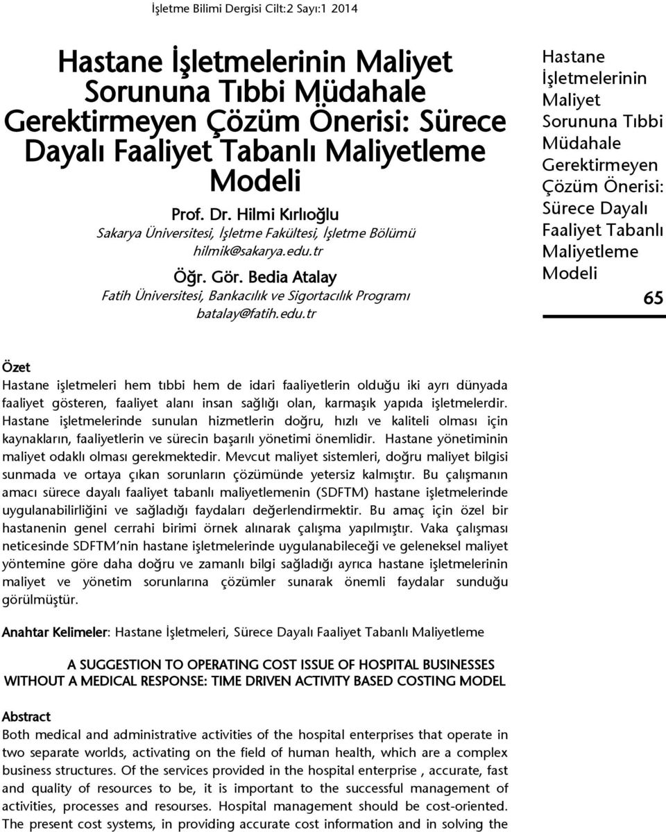 tr leme 65 Özet işletmeleri hem tıbbi hem de idari faaliyetlerin olduğu iki ayrı dünyada faaliyet gösteren, faaliyet alanı insan sağlığı olan, karmaşık yapıda işletmelerdir.