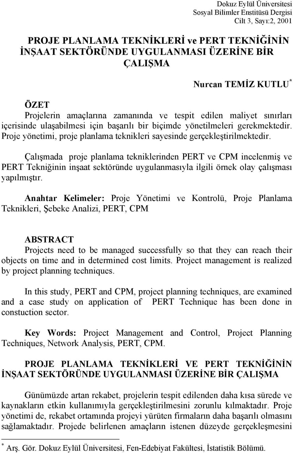 Proje yönetimi, proje planlama teknikleri sayesinde gerçekleştirilmektedir.