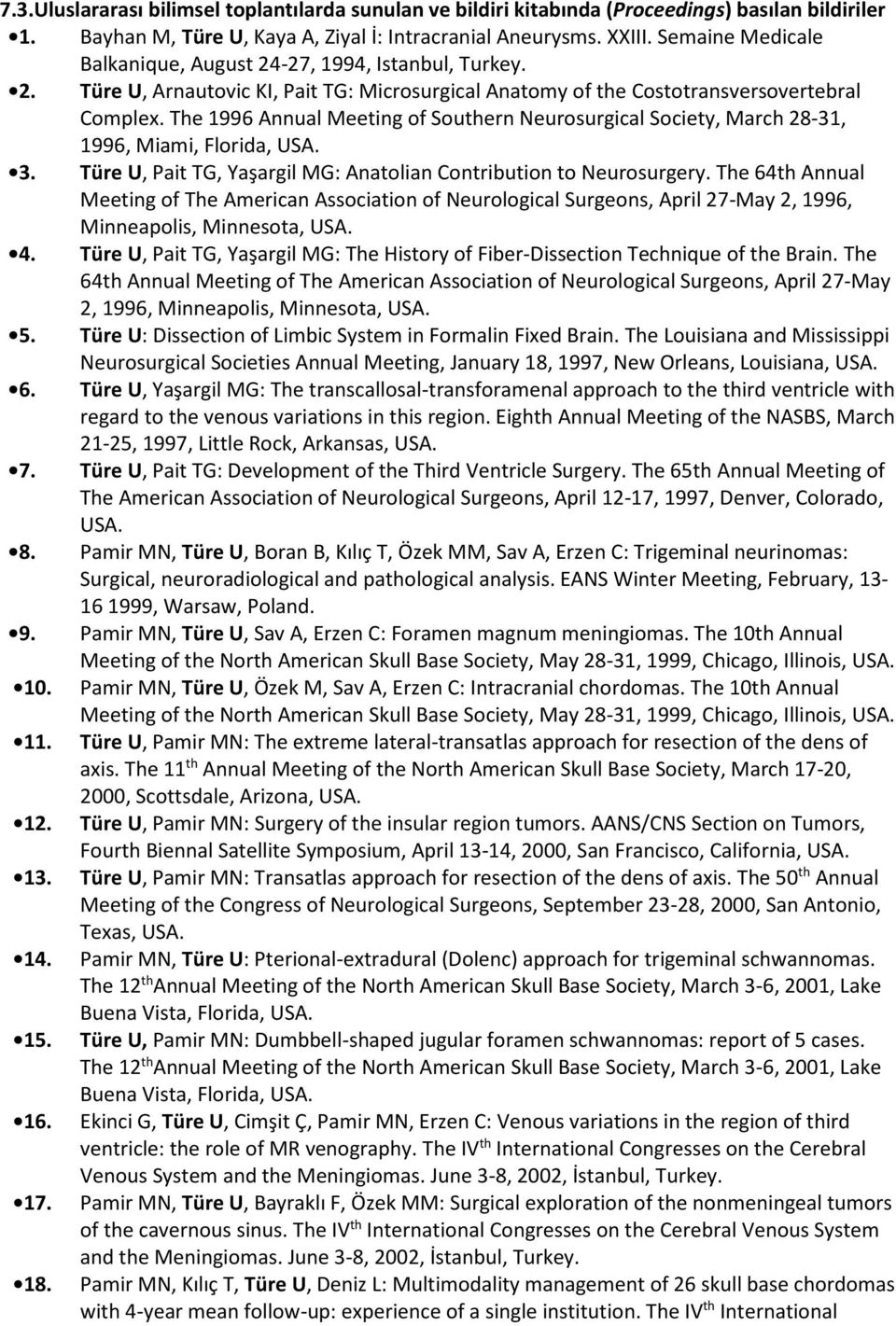 The 1996 Annual Meeting of Southern Neurosurgical Society, March 28-31, 1996, Miami, Florida, USA. 3. Türe U, Pait TG, Yaşargil MG: Anatolian Contribution to Neurosurgery.