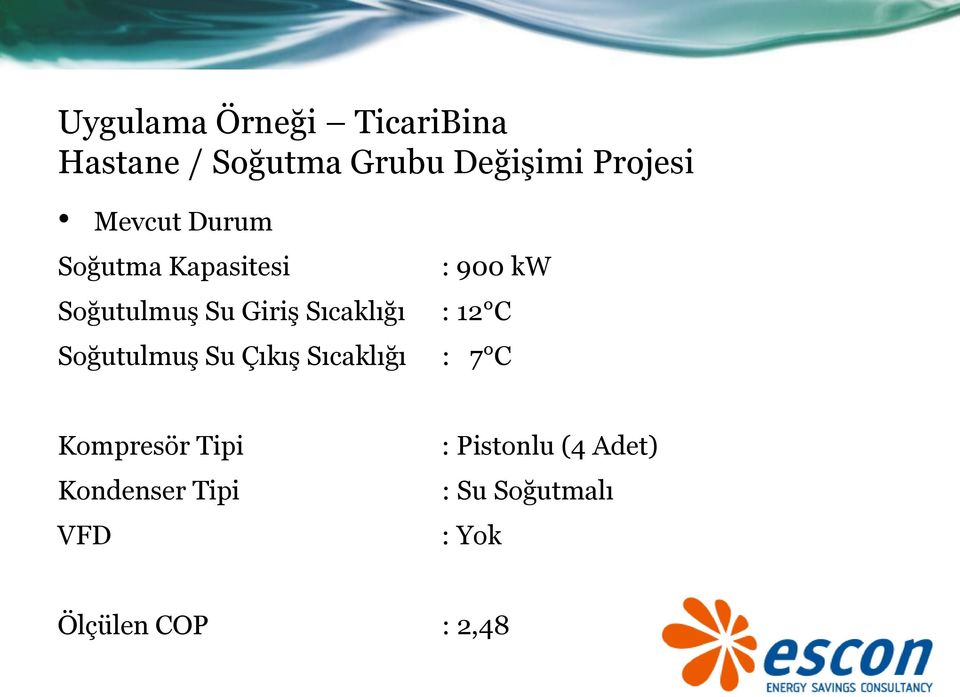 Sıcaklığı : 12 C Soğutulmuş Su Çıkış Sıcaklığı : 7 C Kompresör Tipi