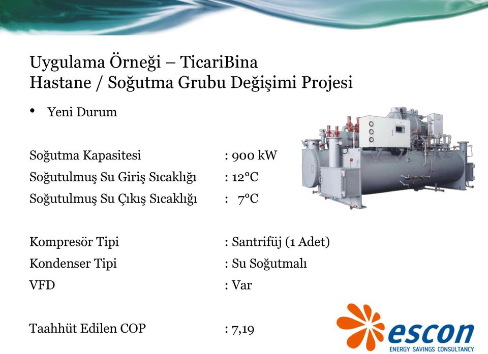 12 C Soğutulmuş Su Çıkış Sıcaklığı : 7 C Kompresör Tipi Kondenser Tipi