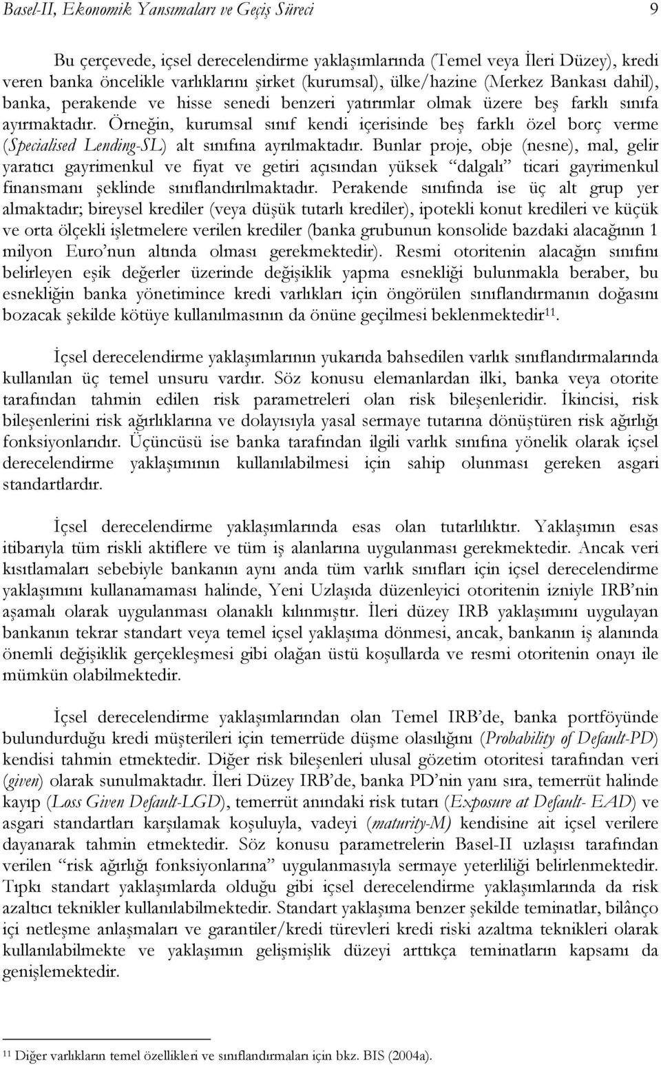 Örneğin, kurumsal sınıf kendi içerisinde beş farklı özel borç verme (Specialised Lending-SL) alt sınıfına ayrılmaktadır.