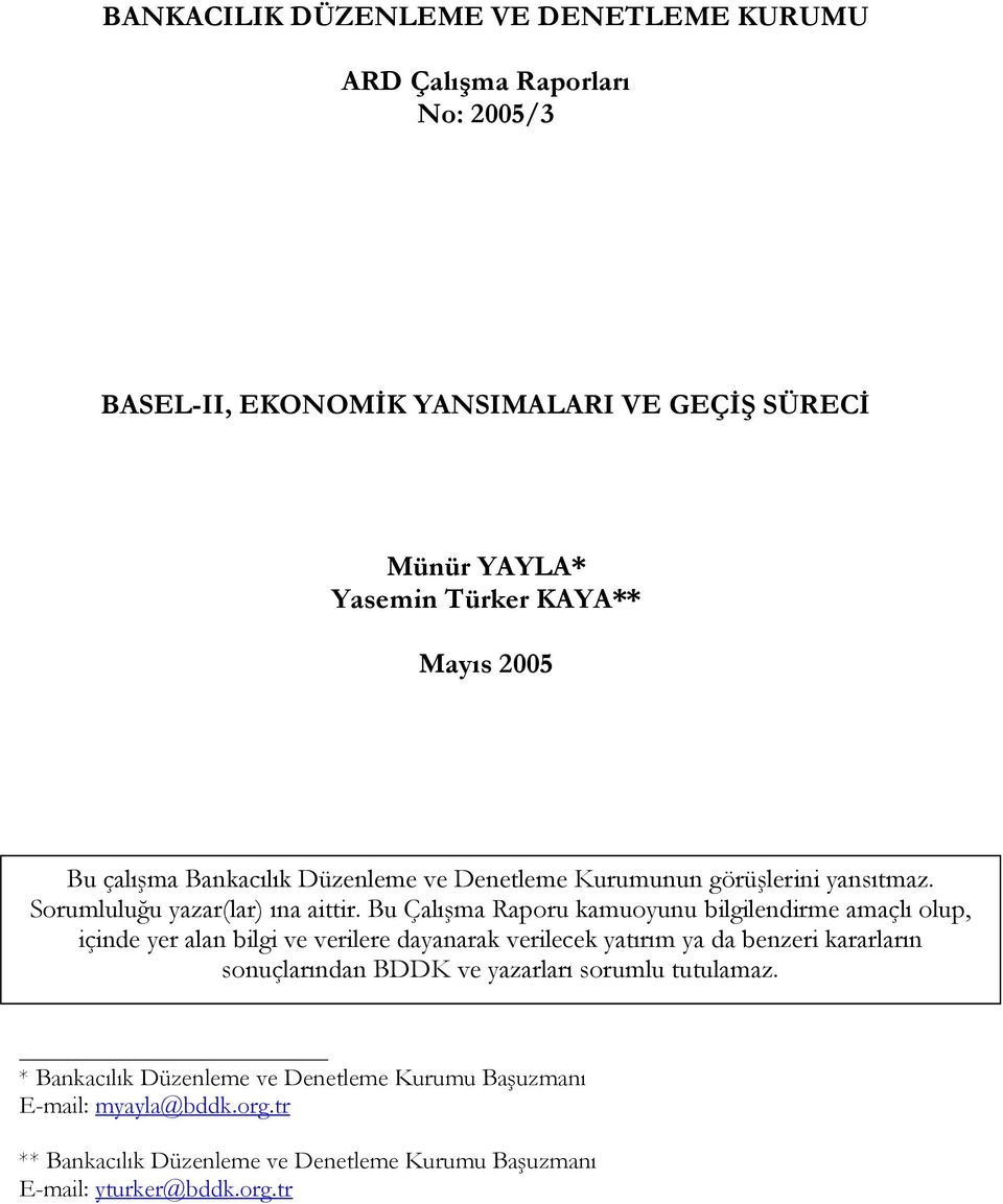 Bu Çalışma Raporu kamuoyunu bilgilendirme amaçlı olup, içinde yer alan bilgi ve verilere dayanarak verilecek yatırım ya da benzeri kararların sonuçlarından