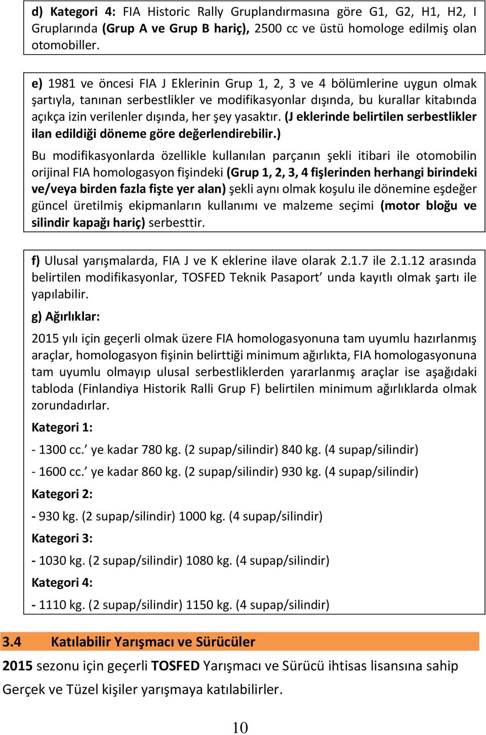 yasaktır. (J eklerinde belirtilen serbestlikler ilan edildiği döneme göre değerlendirebilir.