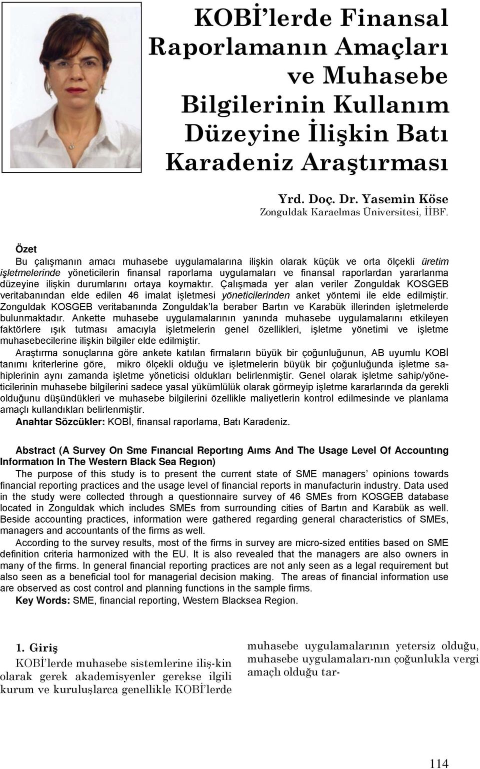 ilişkin durumlarını ortaya koymaktır. Çalışmada yer alan veriler Zonguldak KOSGEB veritabanından elde edilen 46 imalat işletmesi yöneticilerinden anket yöntemi ile elde edilmiştir.