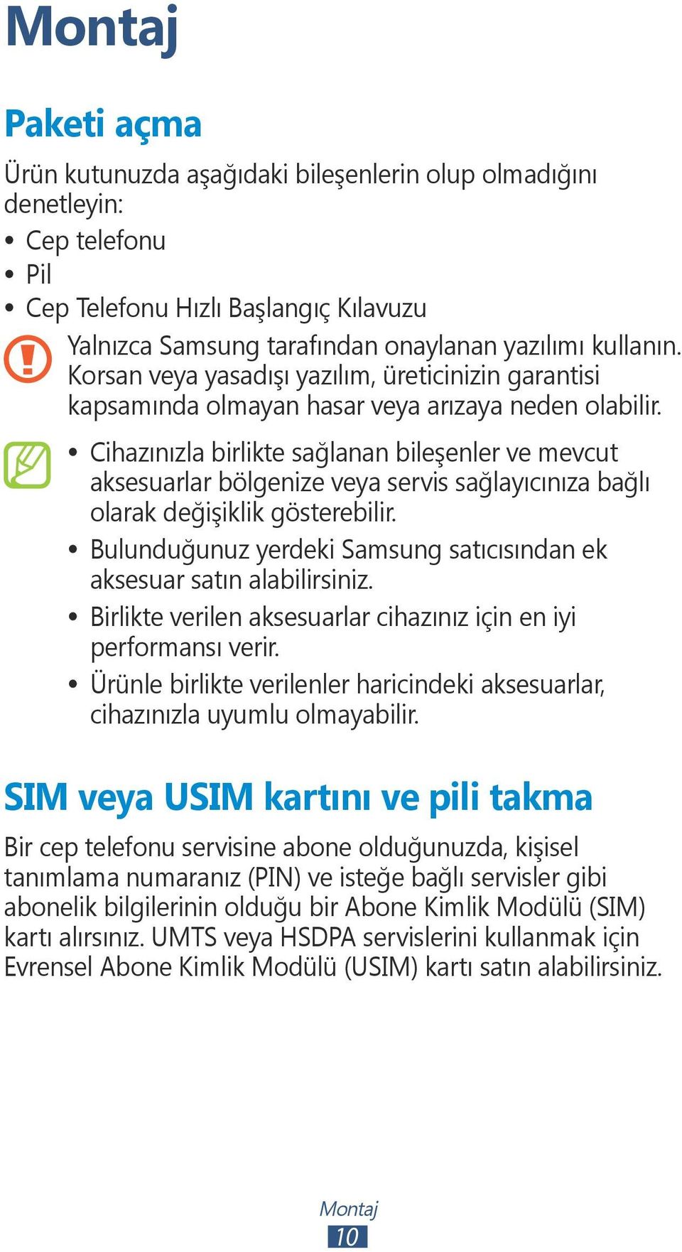 Cihazınızla birlikte sağlanan bileşenler ve mevcut aksesuarlar bölgenize veya servis sağlayıcınıza bağlı olarak değişiklik gösterebilir.