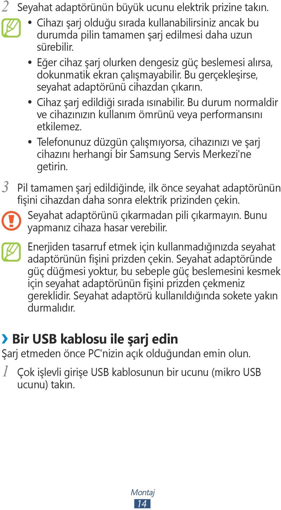 Bu durum normaldir ve cihazınızın kullanım ömrünü veya performansını etkilemez. Telefonunuz düzgün çalışmıyorsa, cihazınızı ve şarj cihazını herhangi bir Samsung Servis Merkezi'ne getirin.