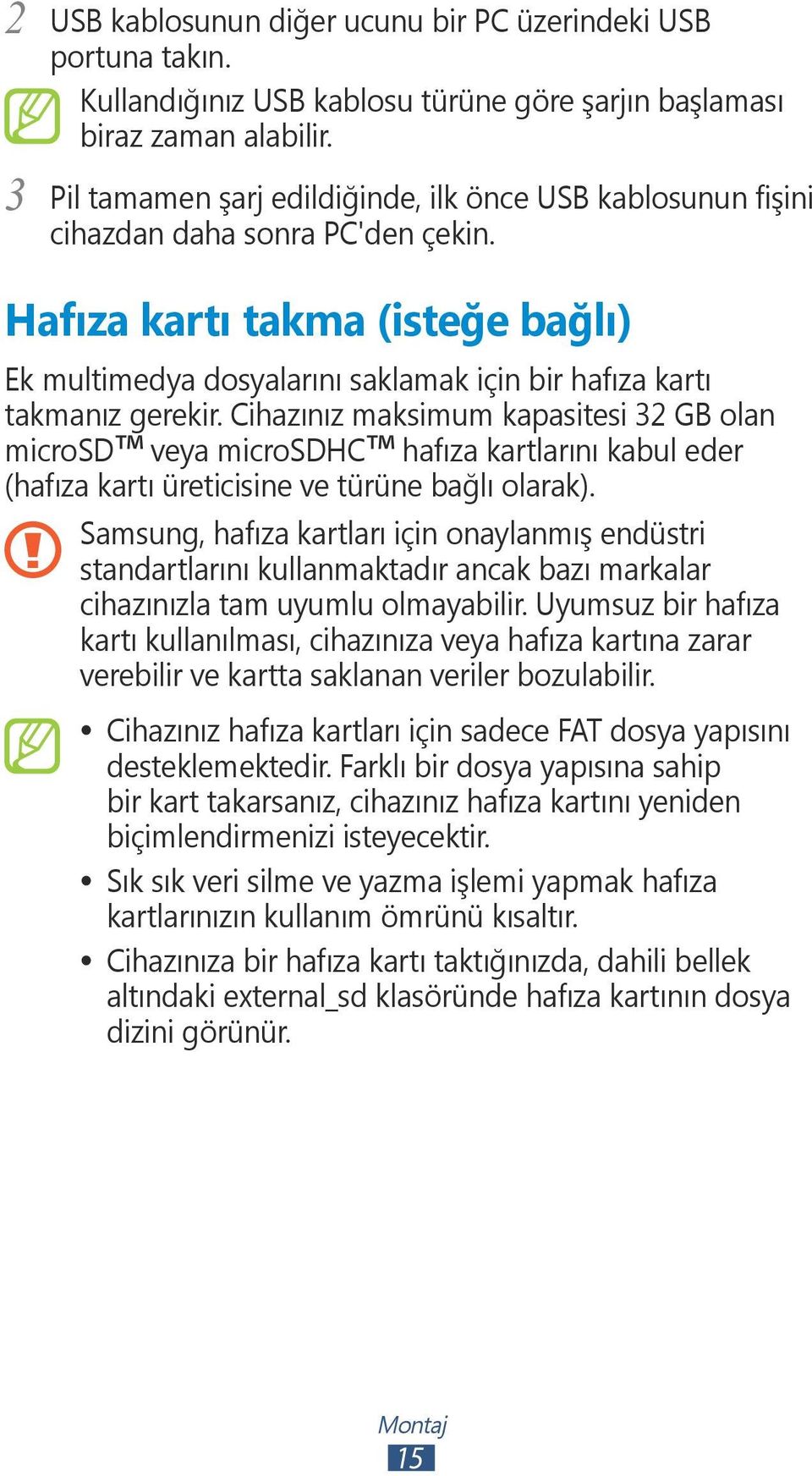 Hafıza kartı takma (isteğe bağlı) Ek multimedya dosyalarını saklamak için bir hafıza kartı takmanız gerekir.