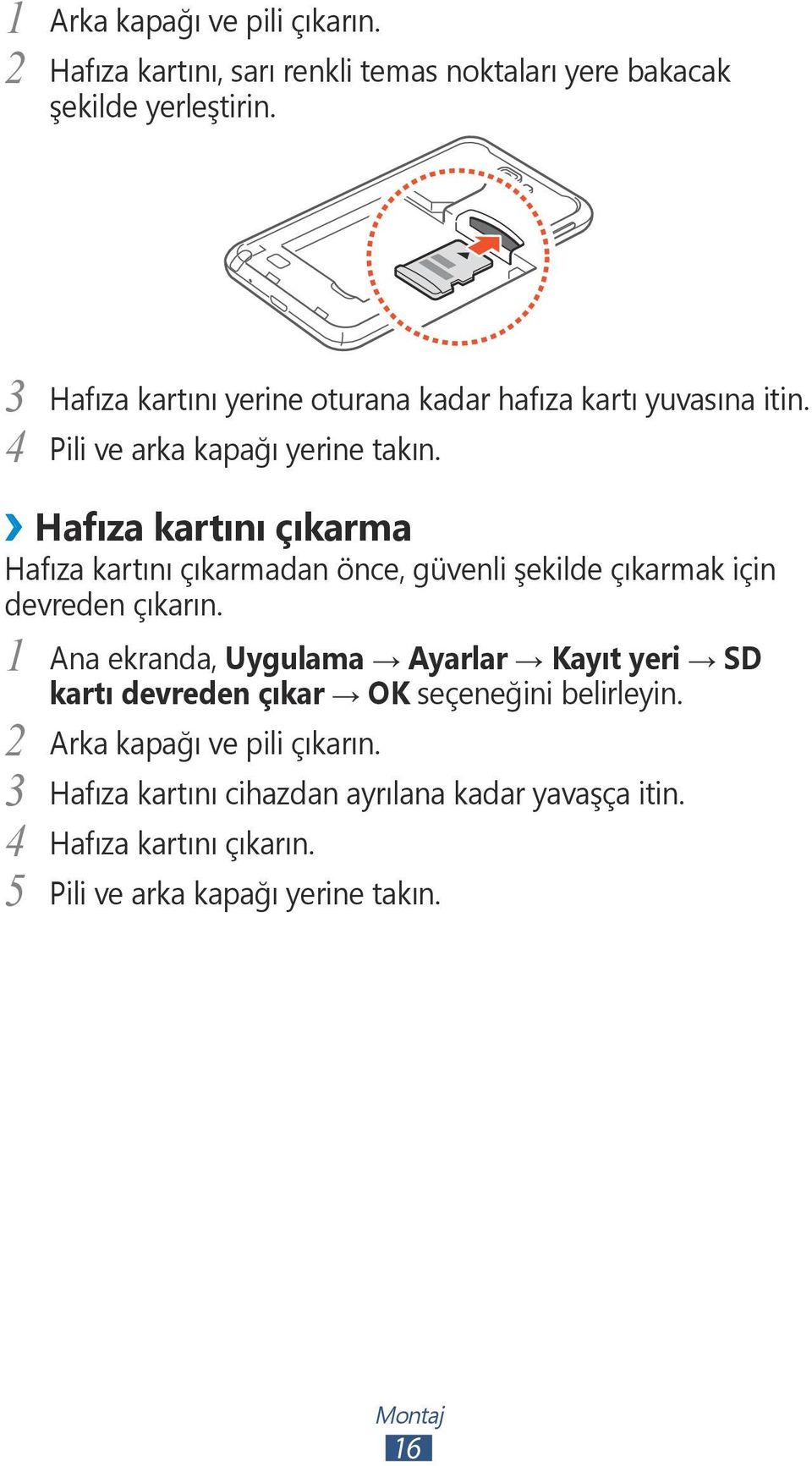 Hafıza kartını çıkarma Hafıza kartını çıkarmadan önce, güvenli şekilde çıkarmak için devreden çıkarın.