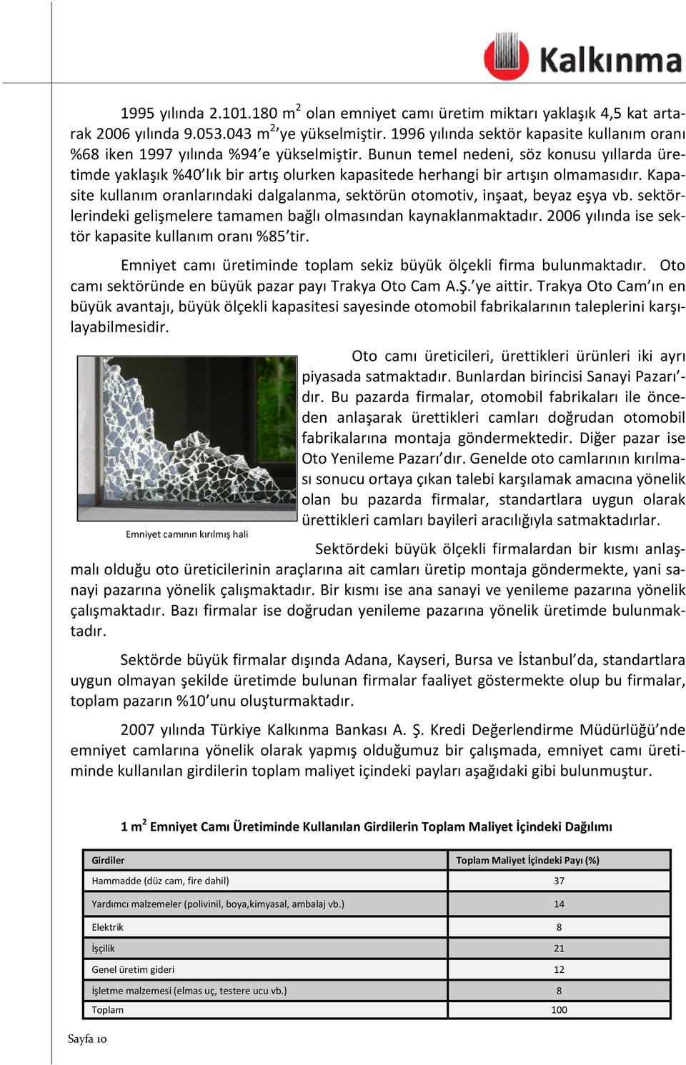 Bunun temel nedeni, söz konusu yıllarda üretimde yaklaşık %40 lık bir artış olurken kapasitede herhangi bir artışın olmamasıdır.