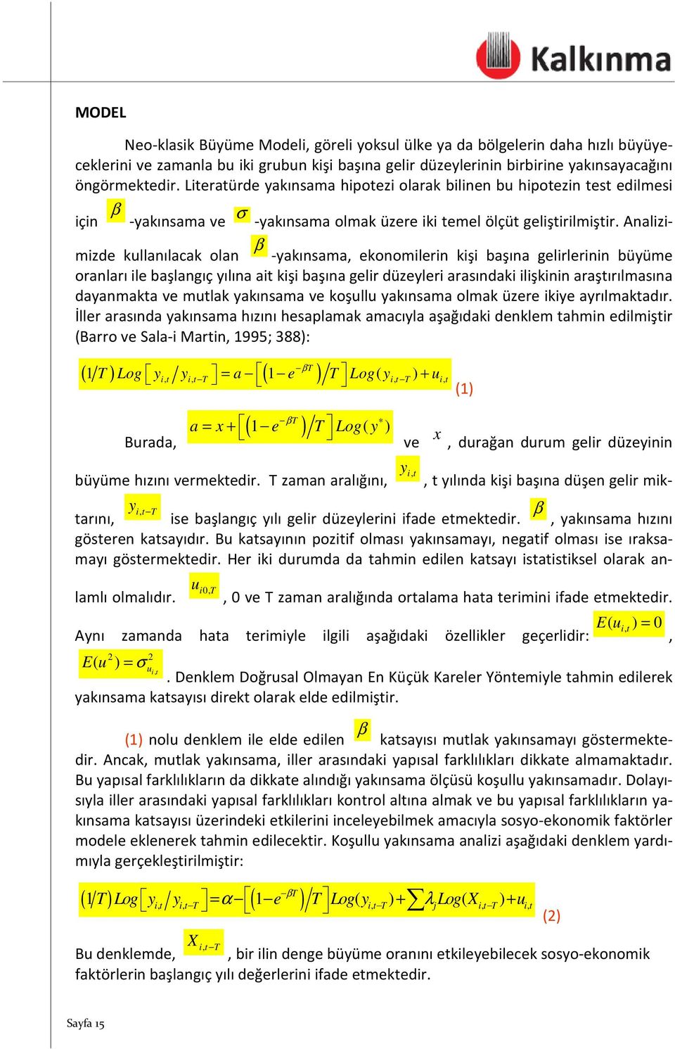 Analizimizde kullanılacak olan -yakınsama, ekonomilerin kişi başına gelirlerinin büyüme β oranları ile başlangıç yılına ait kişi başına gelir düzeyleri arasındaki ilişkinin araştırılmasına dayanmakta