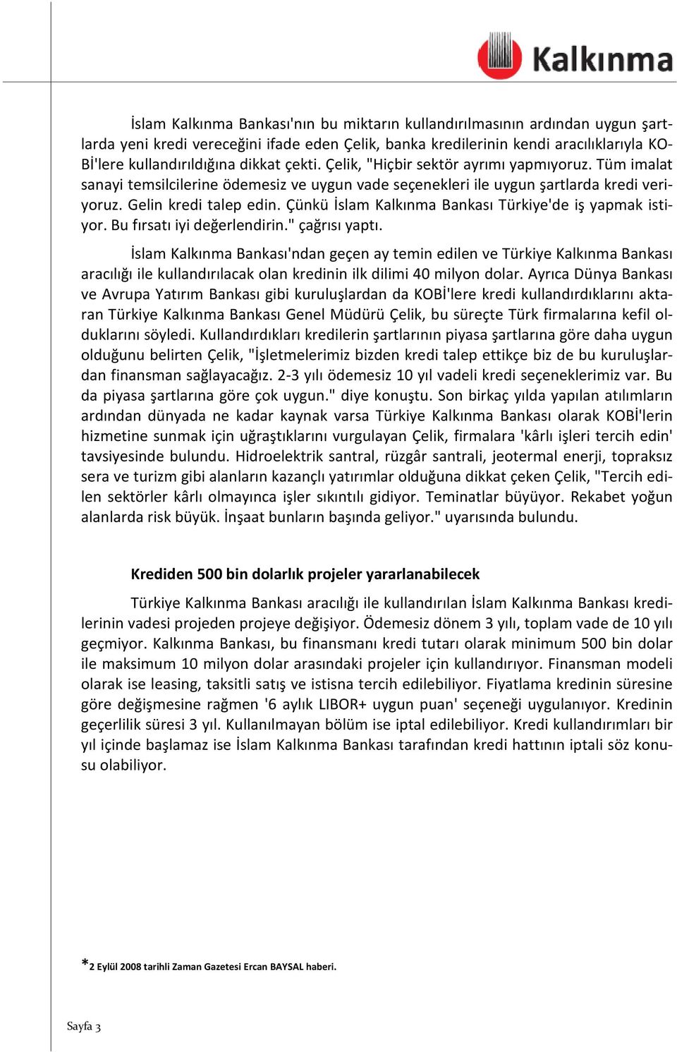 Çünkü İslam Kalkınma Bankası Türkiye'de iş yapmak istiyor. Bu fırsatı iyi değerlendirin." çağrısı yaptı.
