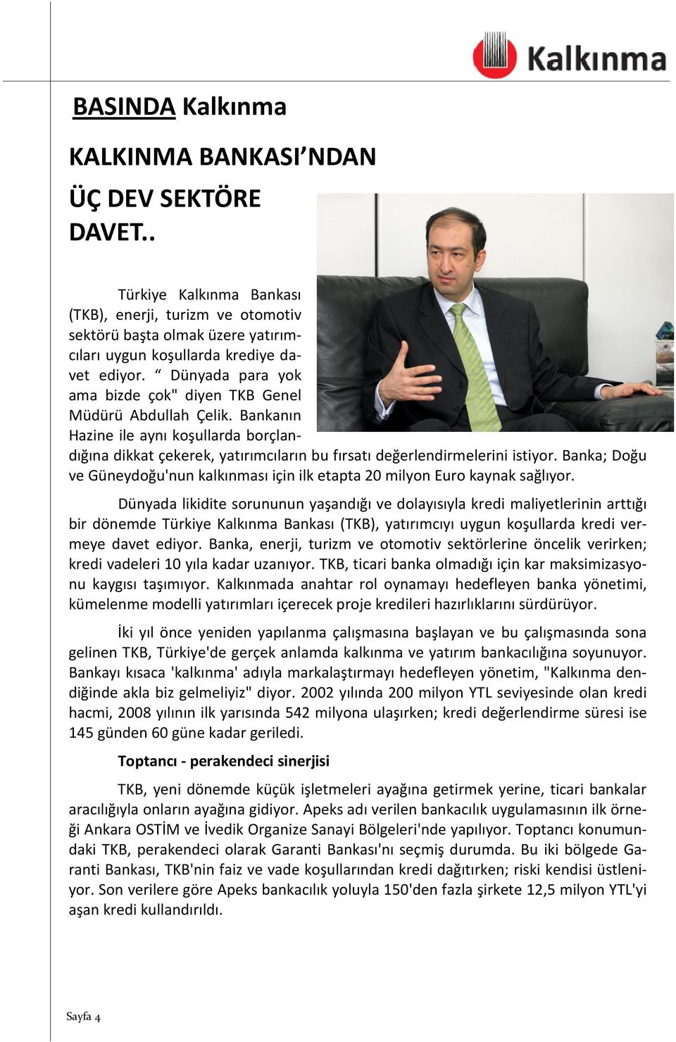 Banka; Doğu ve Güneydoğu'nun kalkınması için ilk etapta 20 milyon Euro kaynak sağlıyor.