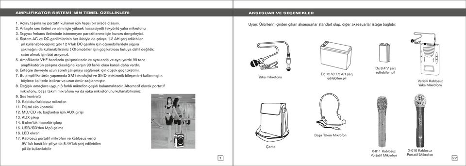 Sistem AC ve DC gerilimlerinin her ikisiyle de çalışır. 1.