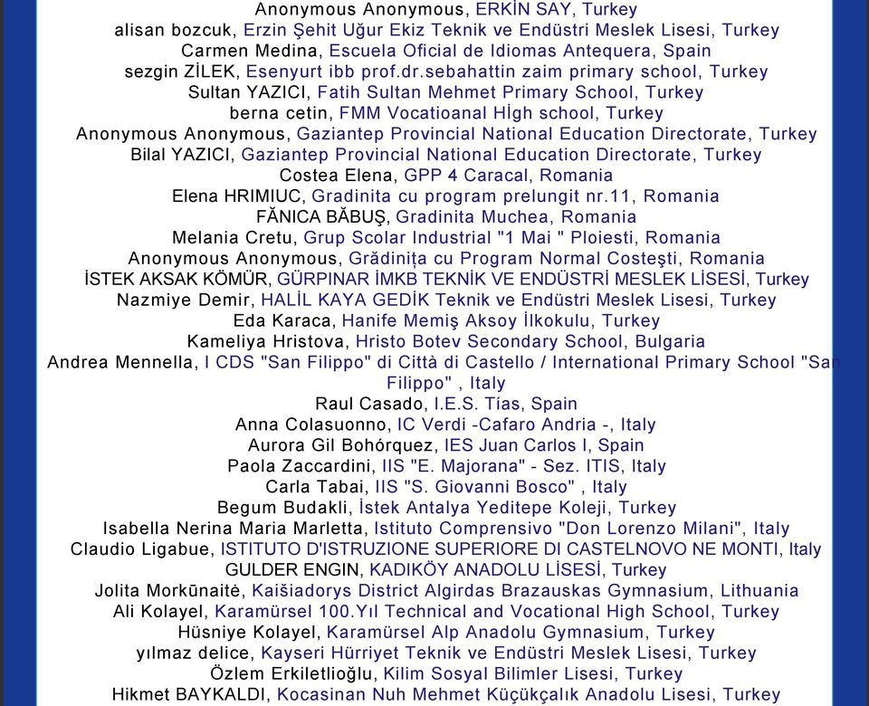 sebahattin zaim primary school, Turkey Sultan YAZICI, Fatih Sultan Mehmet Primary School, Turkey berna cetin, FMM Vocatioanal Hİgh school, Turkey Anonymous Anonymous, Gaziantep Provincial National