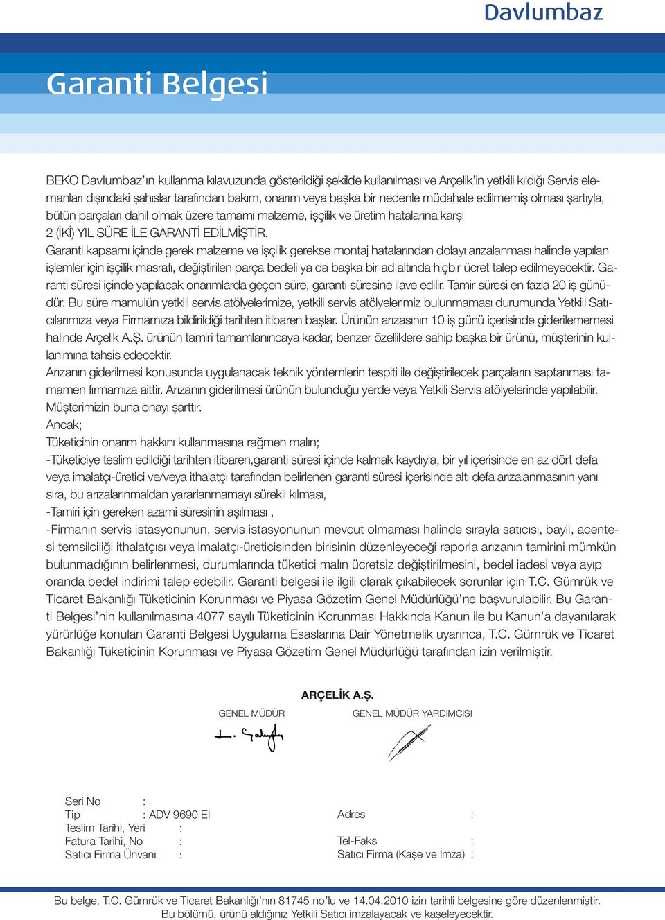 Garanti kapsamı içinde gerek malzeme ve işçilik gerekse montaj hatalarından dolayı arızalanması halinde yapılan işlemler için işçilik masrafı, değiştirilen parça bedeli ya da başka bir ad altında