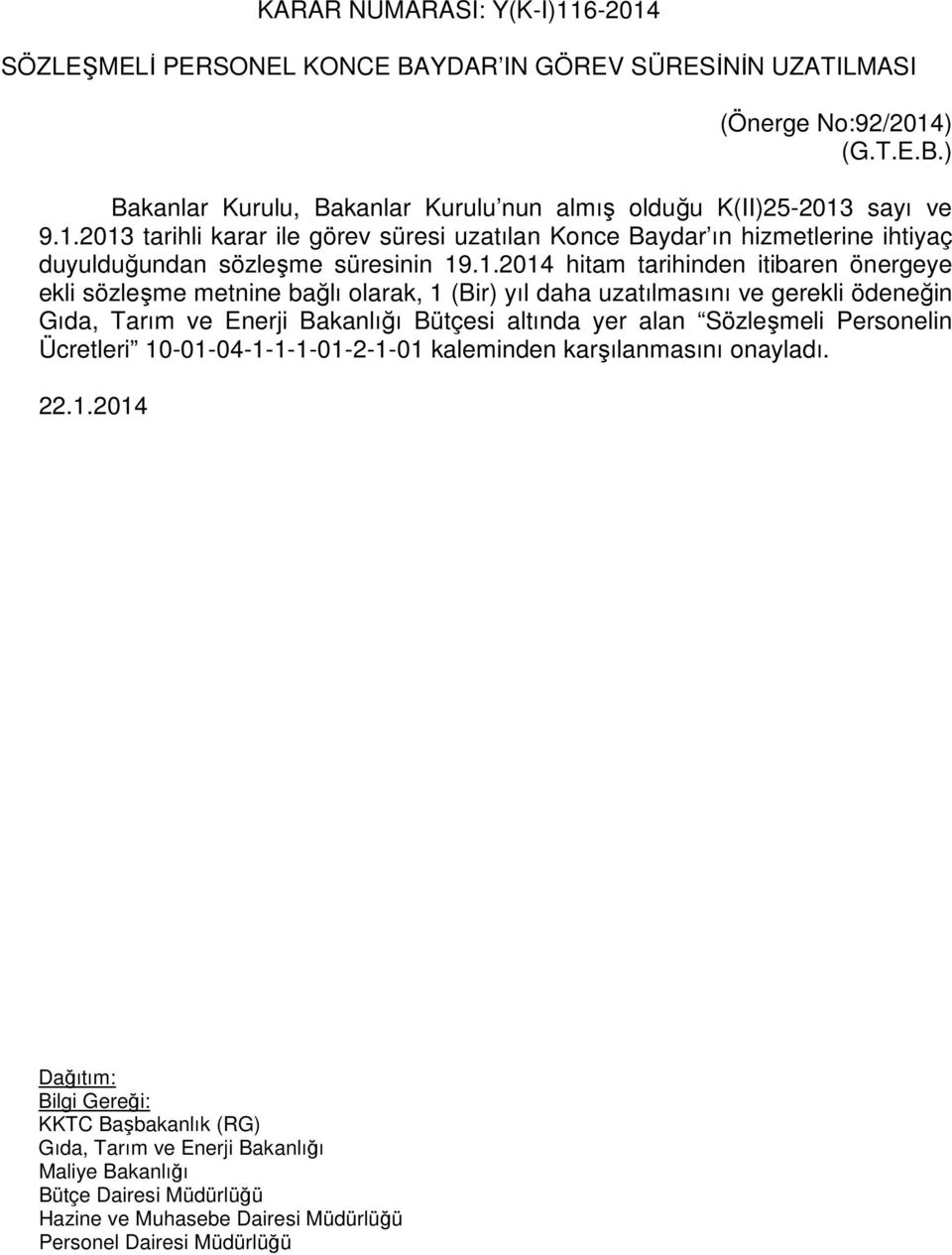 sözleşme metnine bağlı olarak, 1 (Bir) yıl daha uzatılmasını ve gerekli ödeneğin Gıda, Tarım ve Enerji Bakanlığı Bütçesi altında yer alan Sözleşmeli Personelin Ücretleri