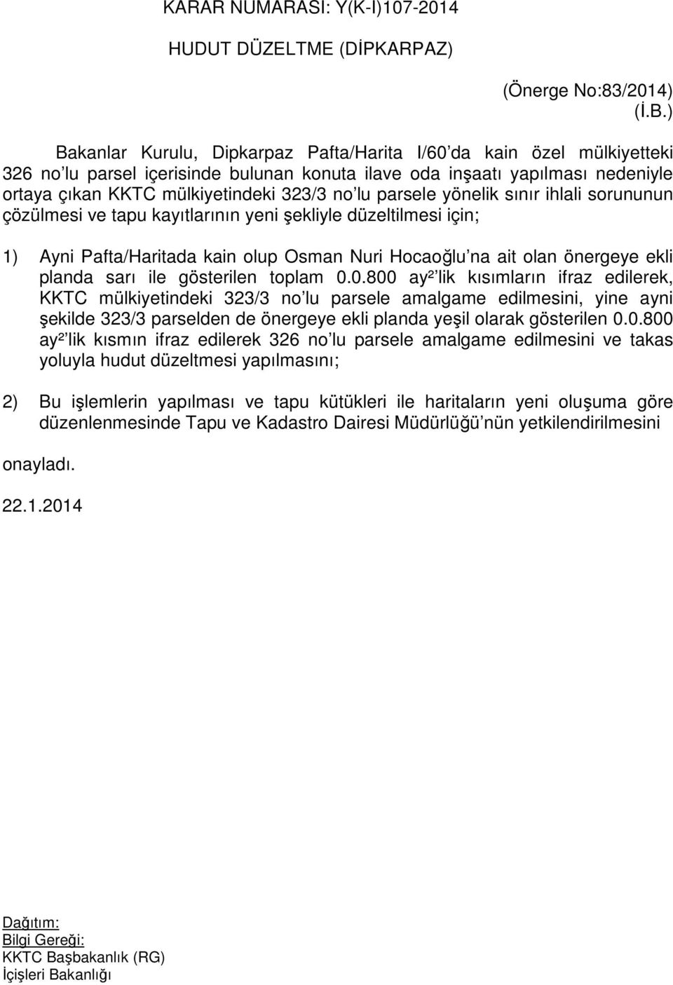 parsele yönelik sınır ihlali sorununun çözülmesi ve tapu kayıtlarının yeni şekliyle düzeltilmesi için; 1) Ayni Pafta/Haritada kain olup Osman Nuri Hocaoğlu na ait olan önergeye ekli planda sarı ile