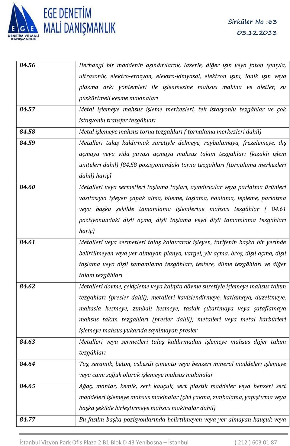 58 Metal işlemeye mahsus torna tezgahları ( tornalama merkezleri dahil) 84.