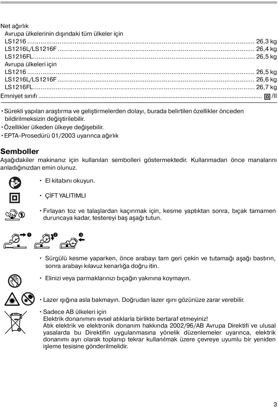 EPTA-Prosedürü 0/00 uyarınca ağırlık Semboller Aşağıdakiler makinanız için kullanılan sembolleri göstermektedir. Kullanmadan önce manalarını anladığınızdan emin olunuz. El kitabını okuyun.