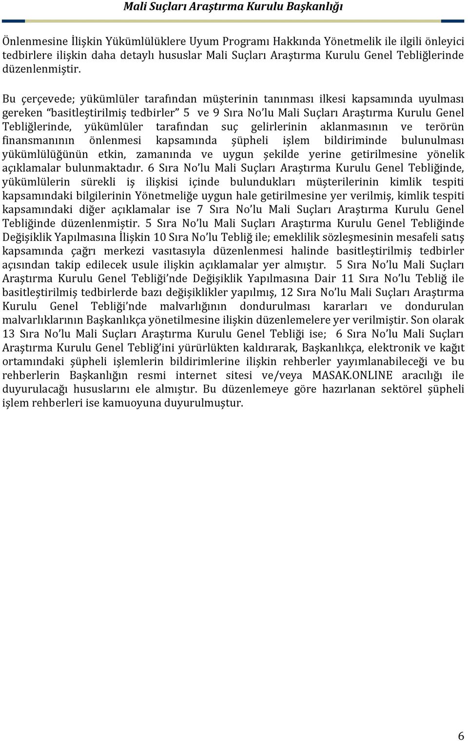 tarafından suç gelirlerinin aklanmasının ve terörün finansmanının önlenmesi kapsamında şüpheli işlem bildiriminde bulunulması yükümlülüğünün etkin, zamanında ve uygun şekilde yerine getirilmesine