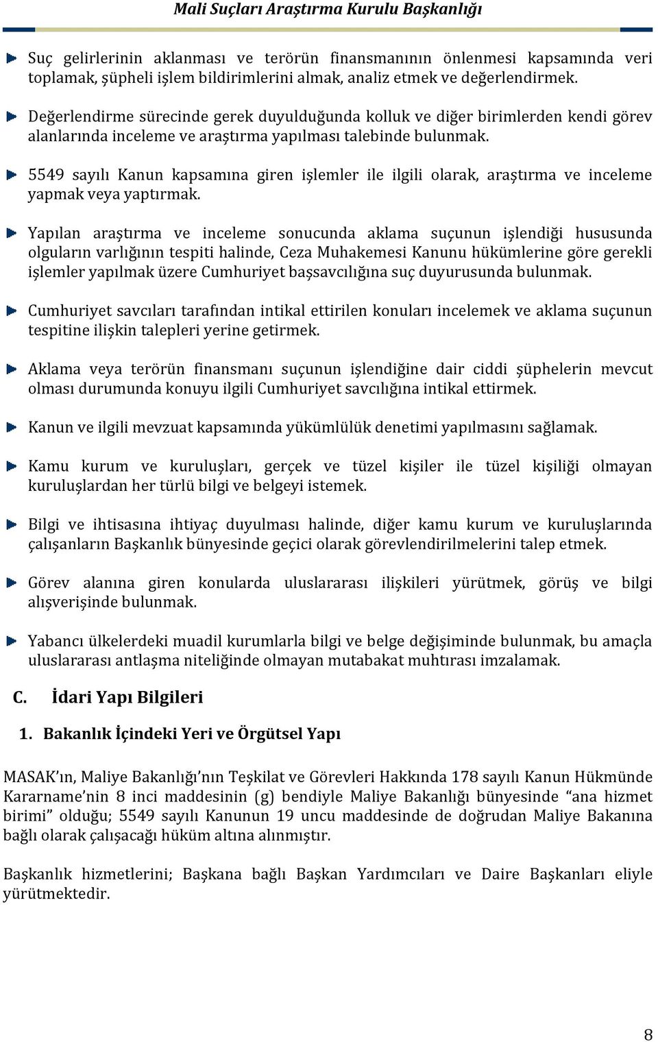 5549 sayılı Kanun kapsamına giren işlemler ile ilgili olarak, araştırma ve inceleme yapmak veya yaptırmak.