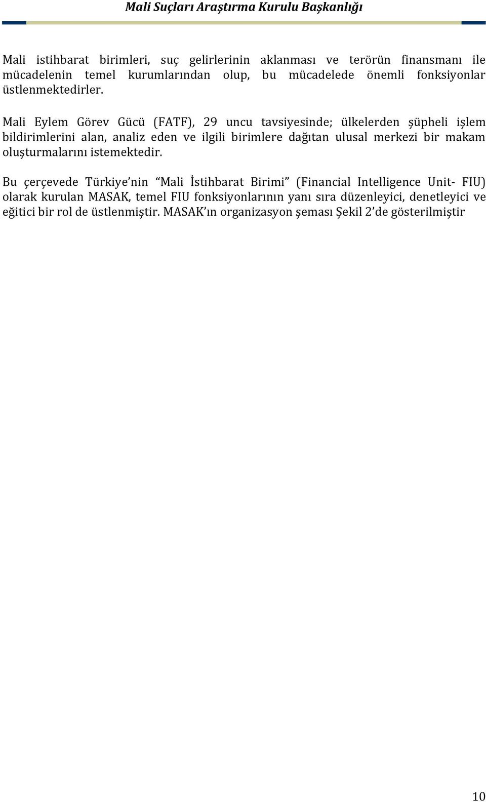 Mali Eylem Görev Gücü (FATF), 29 uncu tavsiyesinde; ülkelerden şüpheli işlem bildirimlerini alan, analiz eden ve ilgili birimlere dağıtan ulusal merkezi