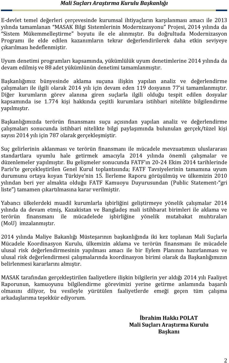 Uyum denetimi programları kapsamında, yükümlülük uyum denetimlerine 2014 yılında da devam edilmiş ve 88 adet yükümlünün denetimi tamamlanmıştır.