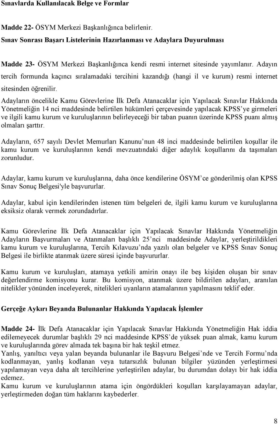 Adayın tercih formunda kaçıncı sıralamadaki tercihini kazandığı (hangi il ve kurum) resmi internet sitesinden öğrenilir.