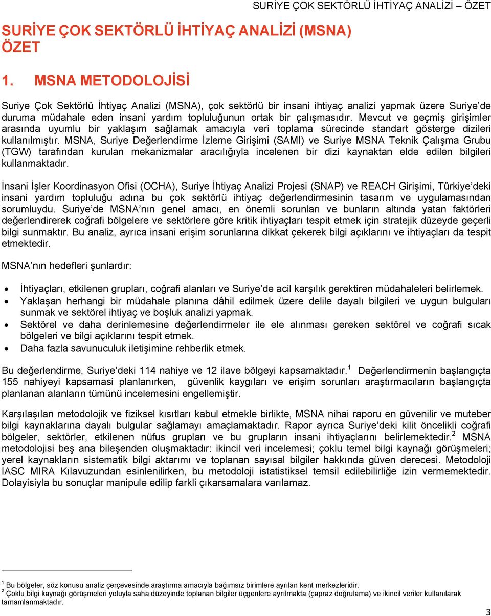 yardım topluluğunun ortak bir çalışmasıdır. Mevcut ve geçmiş girişimler arasında uyumlu bir yaklaşım sağlamak amacıyla veri toplama sürecinde standart gösterge dizileri kullanılmıştır.