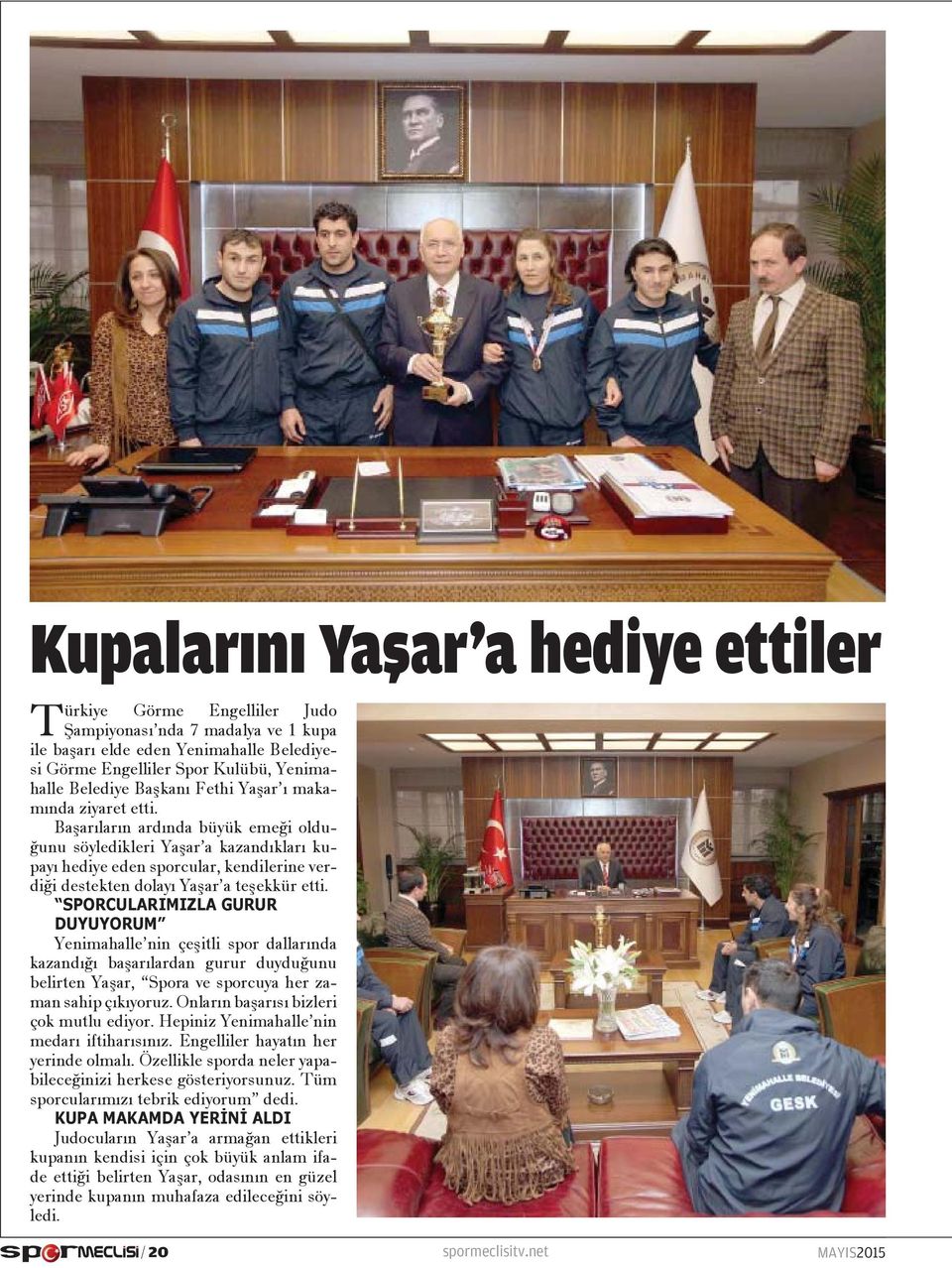 Başarıların ardında büyük emeği olduğunu söyledikleri Yaşar a kazandıkları kupayı hediye eden sporcular, kendilerine verdiği destekten dolayı Yaşar a teşekkür etti.