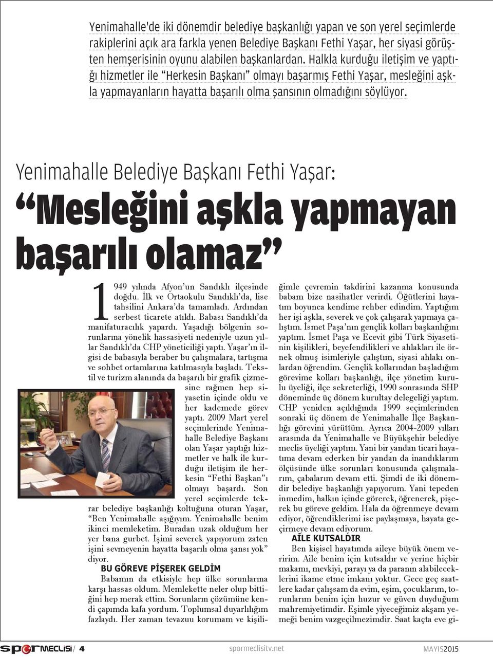 Yenimahalle Belediye Başkanı Fethi Yaşar: Mesleğini aşkla yapmayan başarılı olamaz 1949 yılında Afyon un Sandıklı ilçesinde doğdu. İlk ve Ortaokulu Sandıklı da, lise tahsilini Ankara da tamamladı.